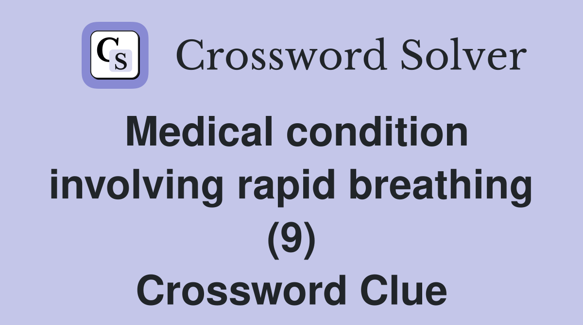 Medical condition involving rapid breathing (9) Crossword Clue