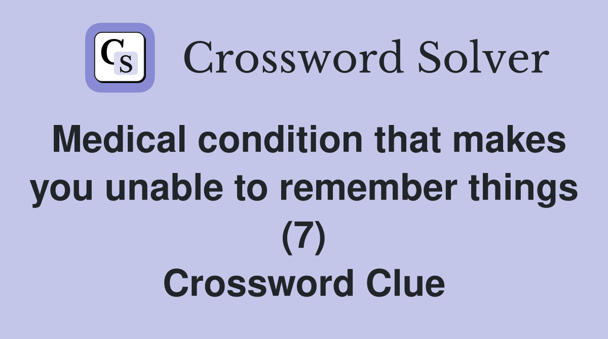 Medical condition that makes you unable to remember things (7) Crossword Clue