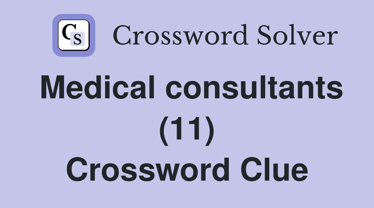 Medical consultants (11) Crossword Clue