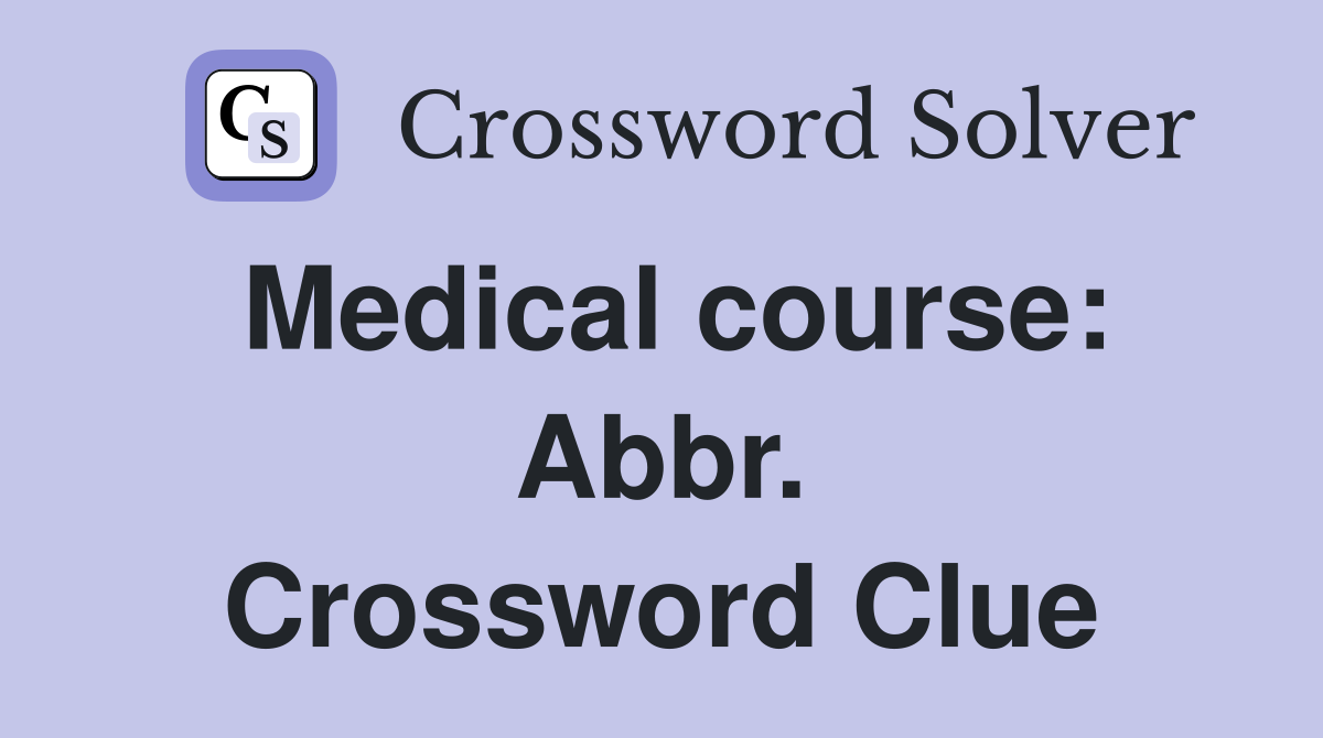 Medical course: Abbr. Crossword Clue