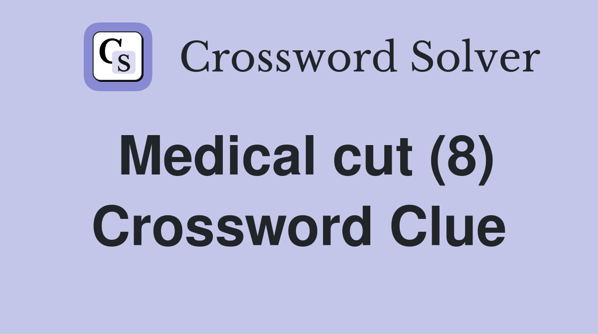 Medical cut (8) Crossword Clue