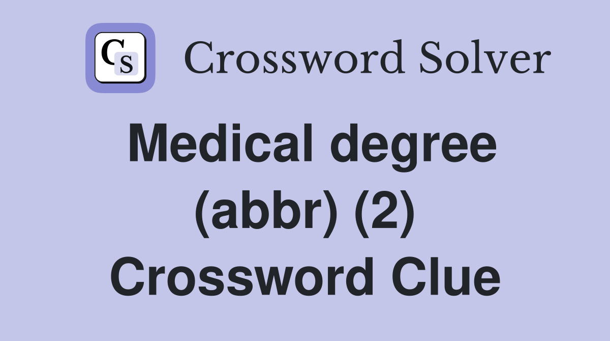 Medical degree (abbr) (2) Crossword Clue