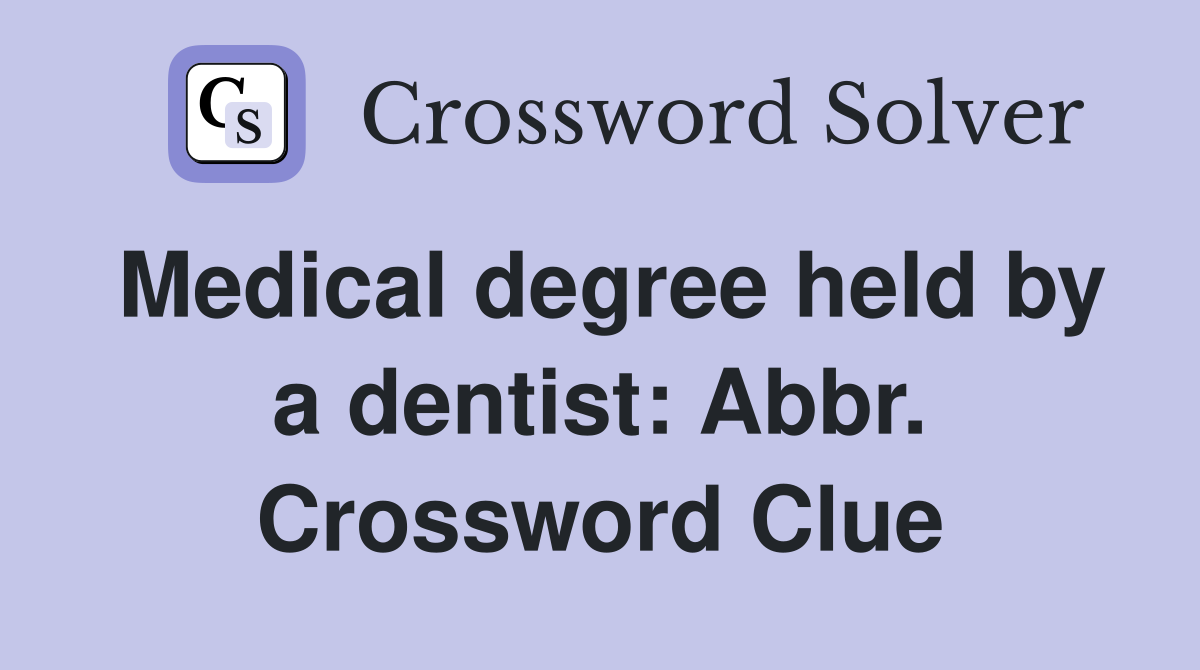 Medical degree held by a dentist: Abbr. Crossword Clue