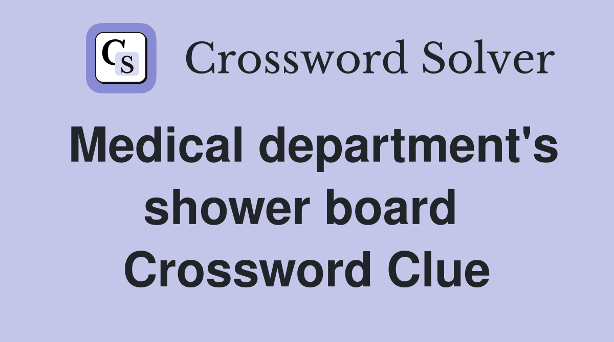 Medical department's shower board  Crossword Clue