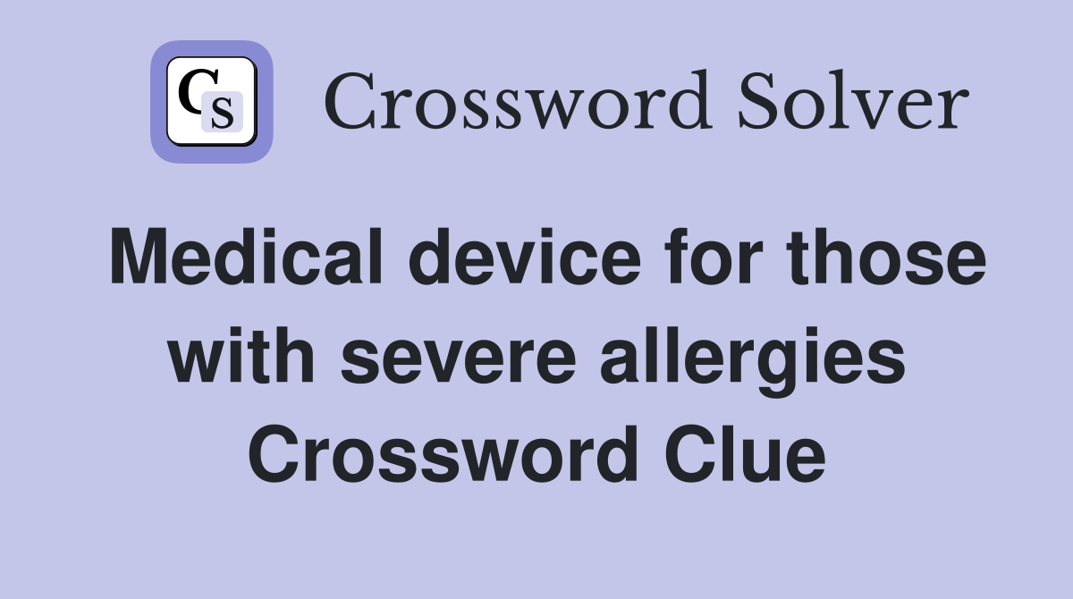Medical device for those with severe allergies Crossword Clue