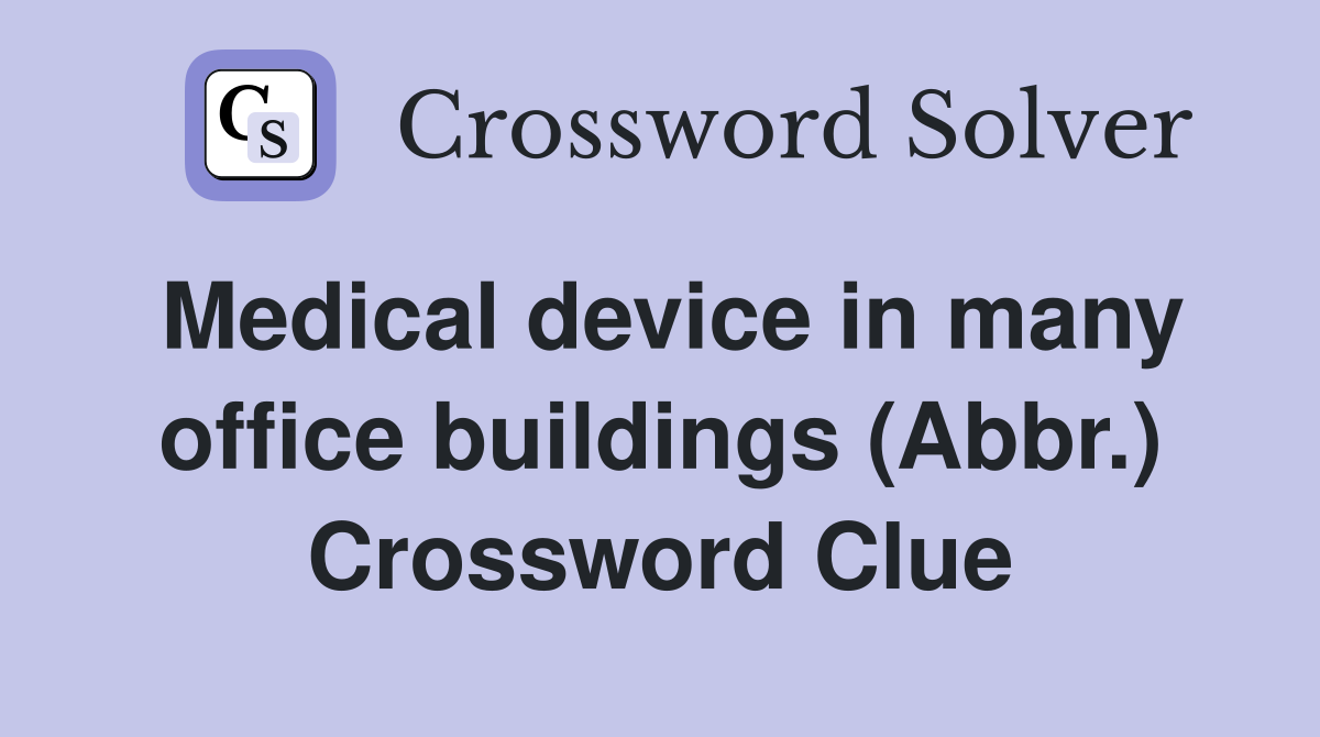 Medical device in many office buildings (Abbr.) Crossword Clue