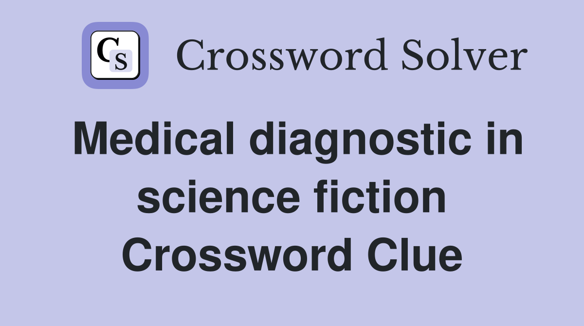 Medical diagnostic in science fiction Crossword Clue