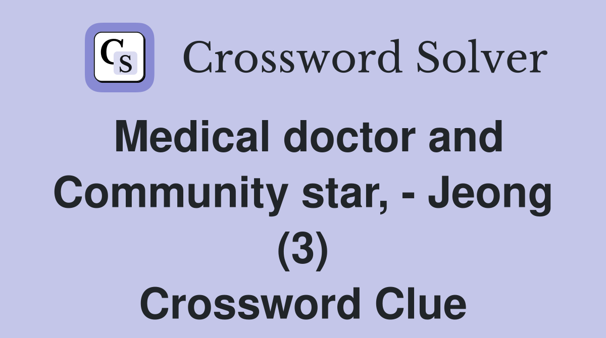 Medical doctor and Community star, - Jeong (3) Crossword Clue