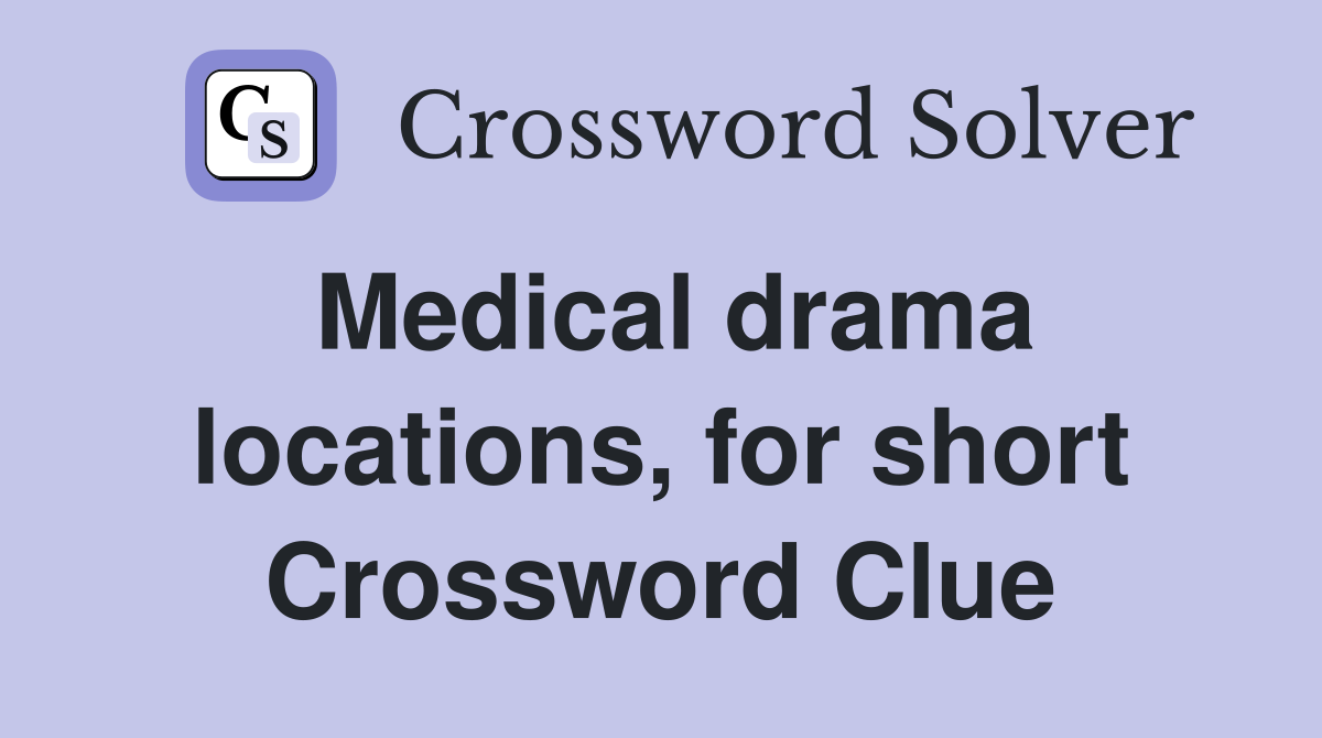 Medical drama locations, for short Crossword Clue