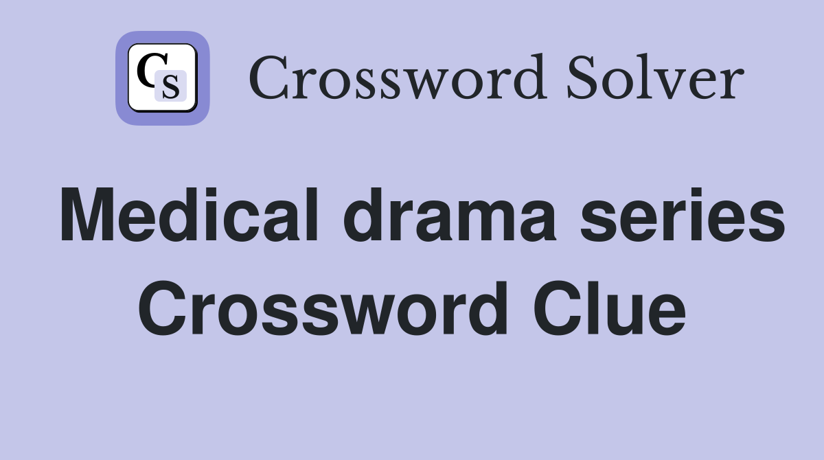 Medical drama series Crossword Clue