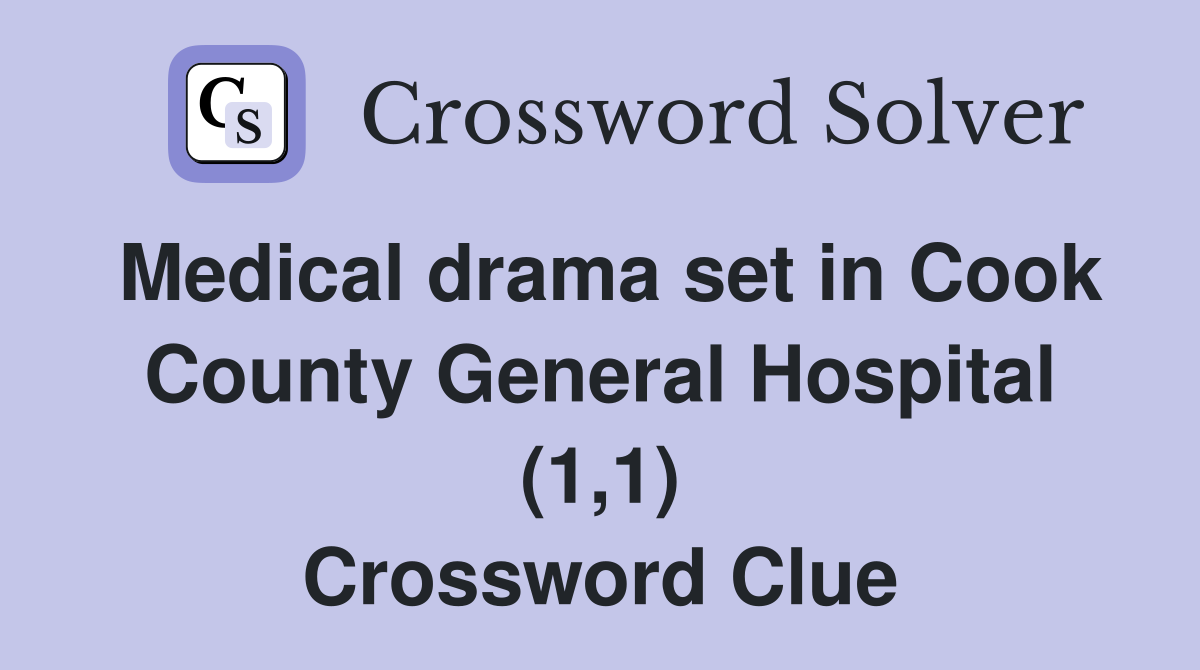 Medical drama set in Cook County General Hospital (1,1) Crossword Clue