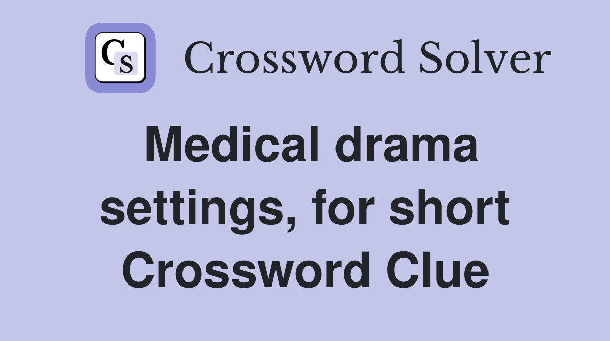 Medical drama settings, for short Crossword Clue