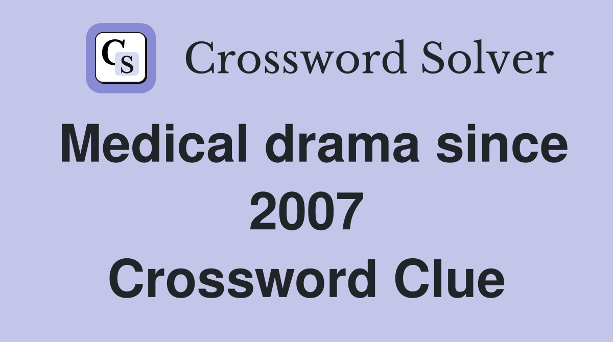 Medical drama since 2007 Crossword Clue