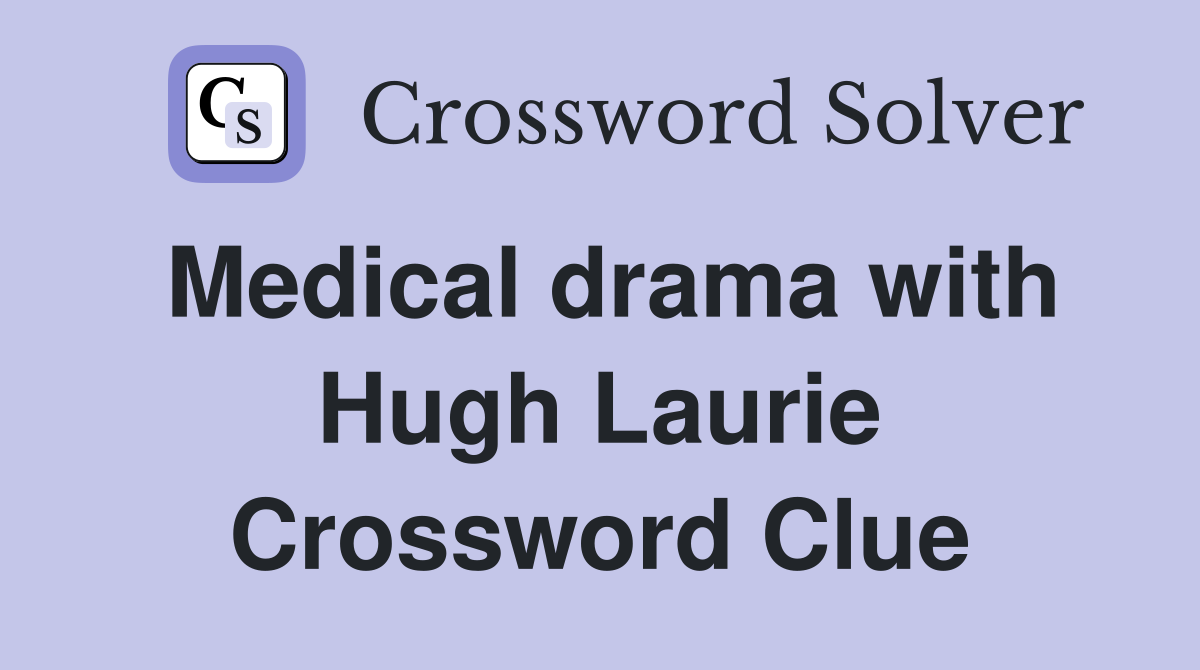 Medical drama with Hugh Laurie Crossword Clue
