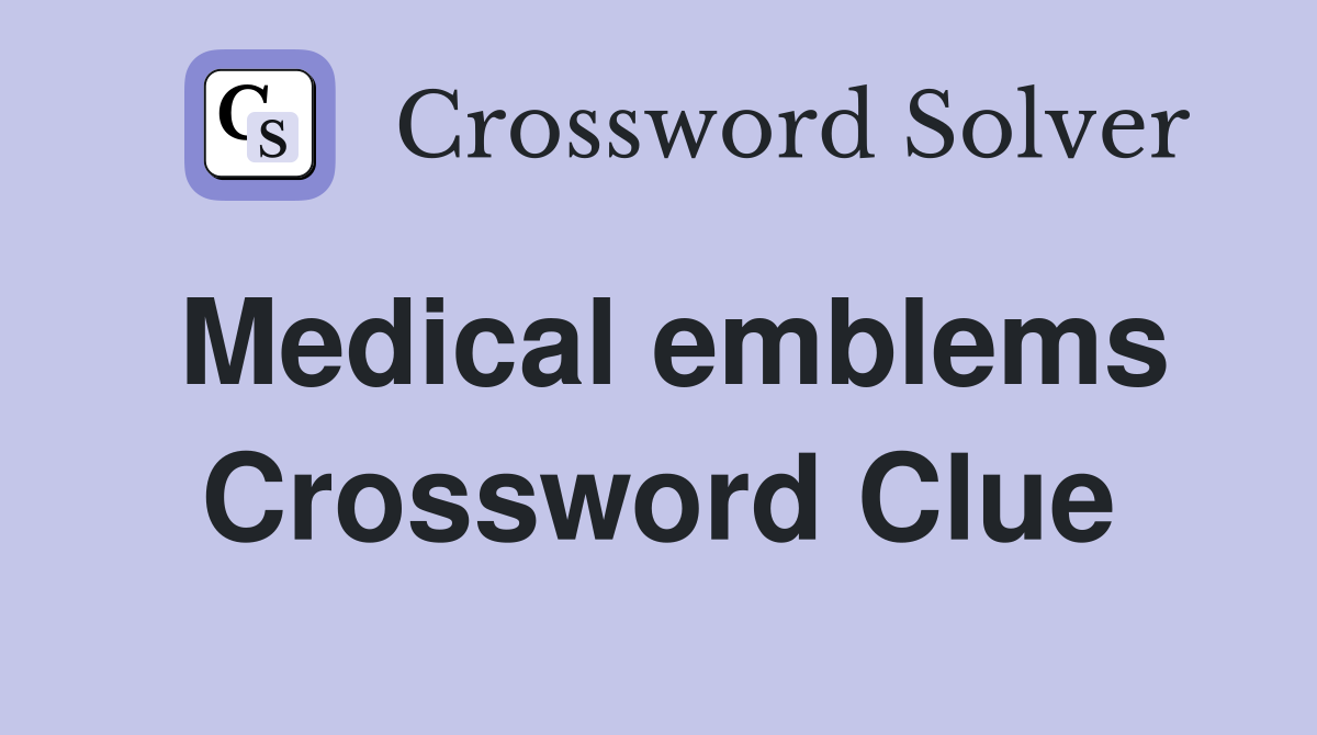 Medical emblems Crossword Clue