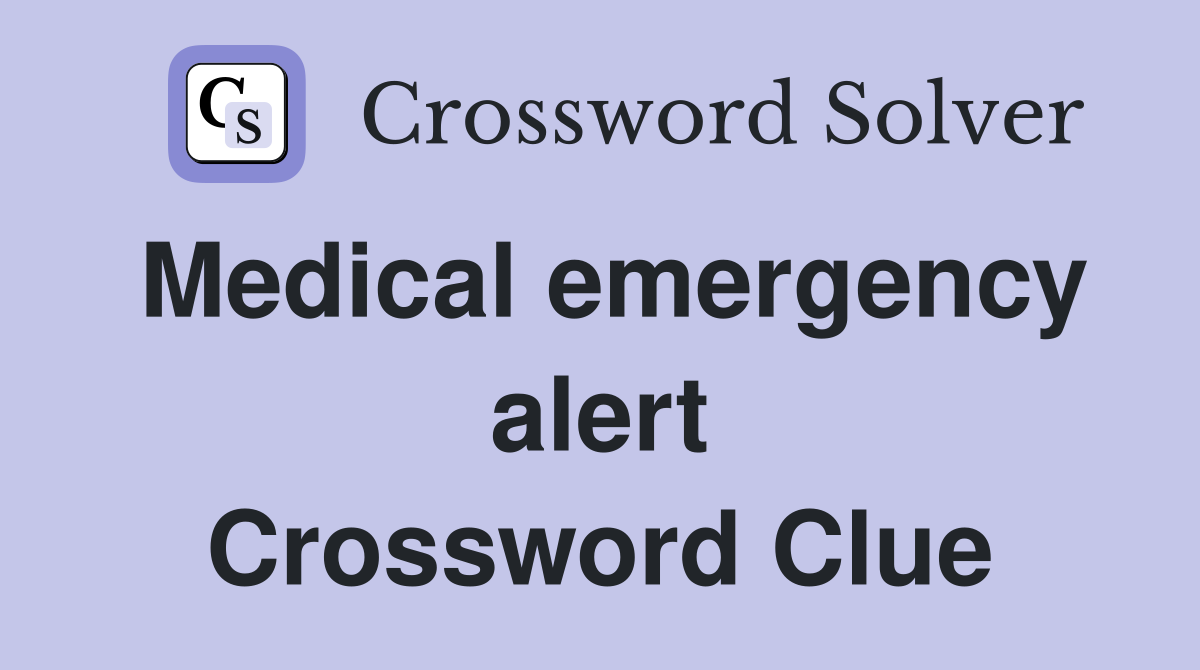 Medical emergency alert Crossword Clue