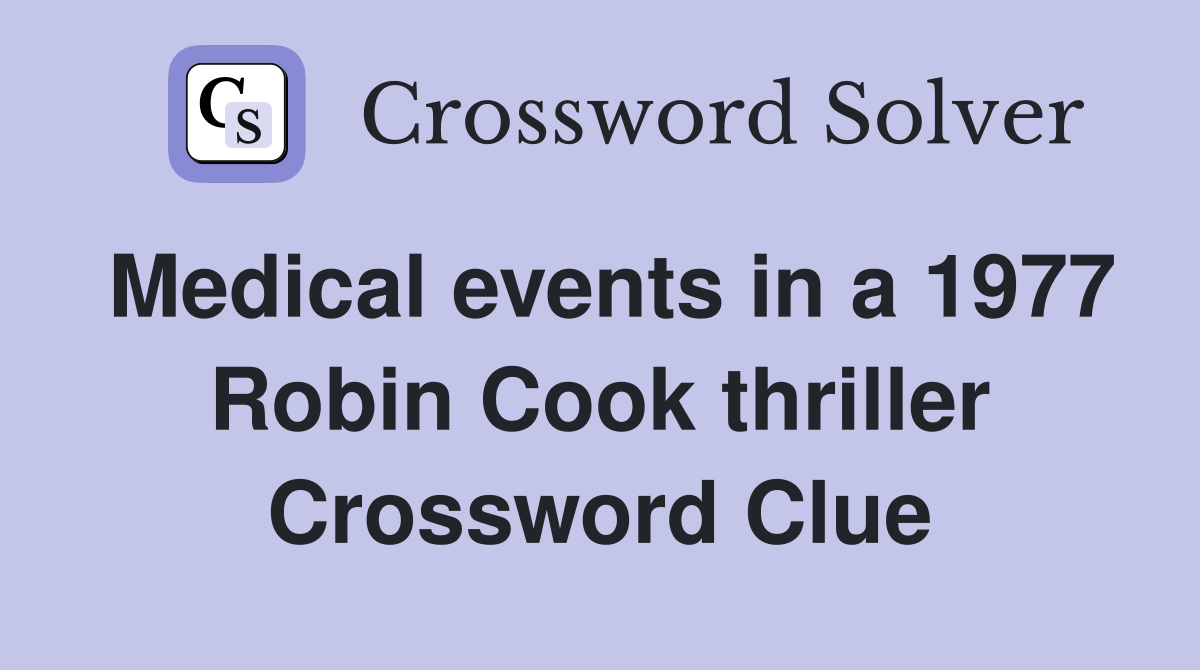 Medical events in a 1977 Robin Cook thriller Crossword Clue