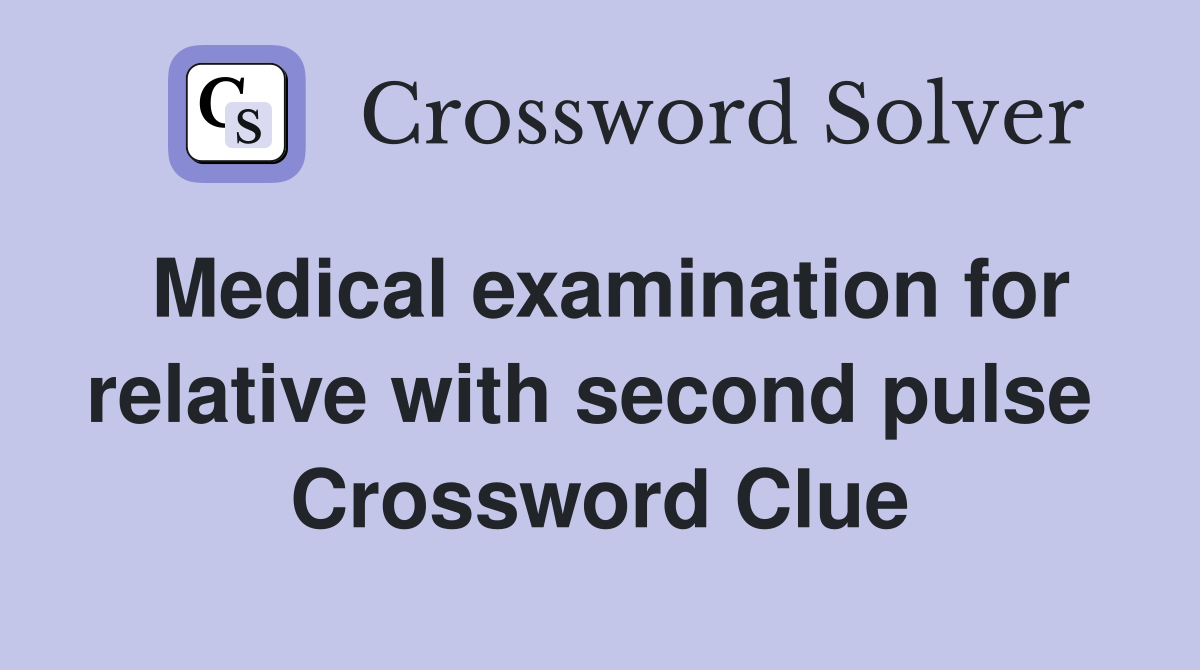 Medical examination for relative with second pulse  Crossword Clue