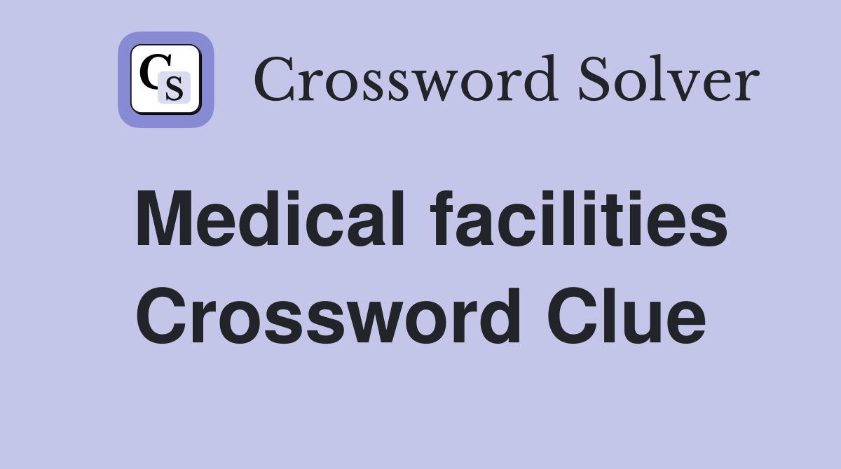 Medical facilities Crossword Clue
