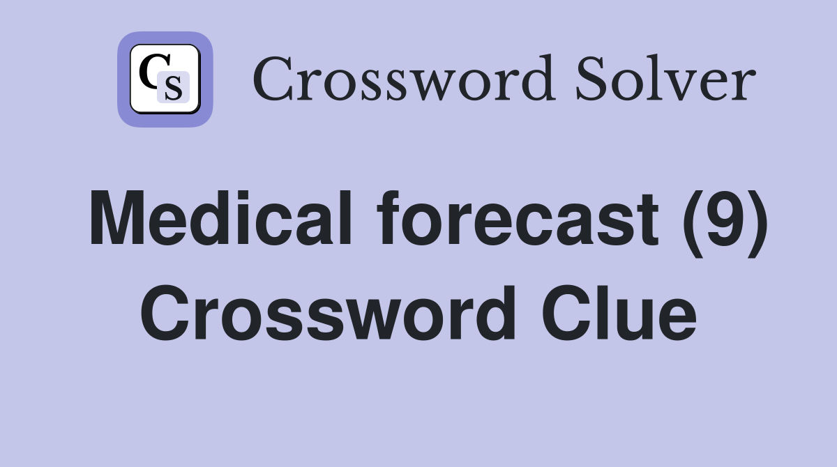 Medical forecast (9) Crossword Clue