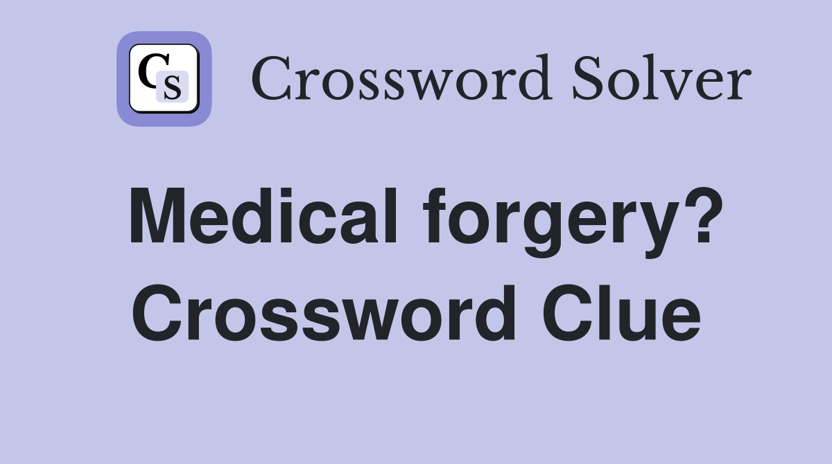 Medical forgery? Crossword Clue