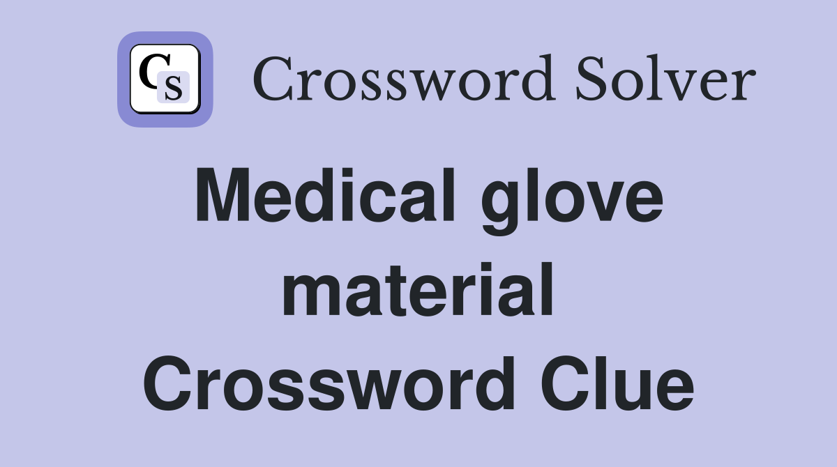 Medical glove material Crossword Clue