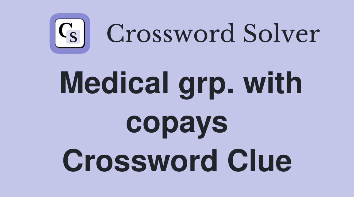 Medical grp. with copays Crossword Clue