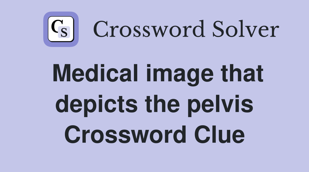 Medical image that depicts the pelvis Crossword Clue