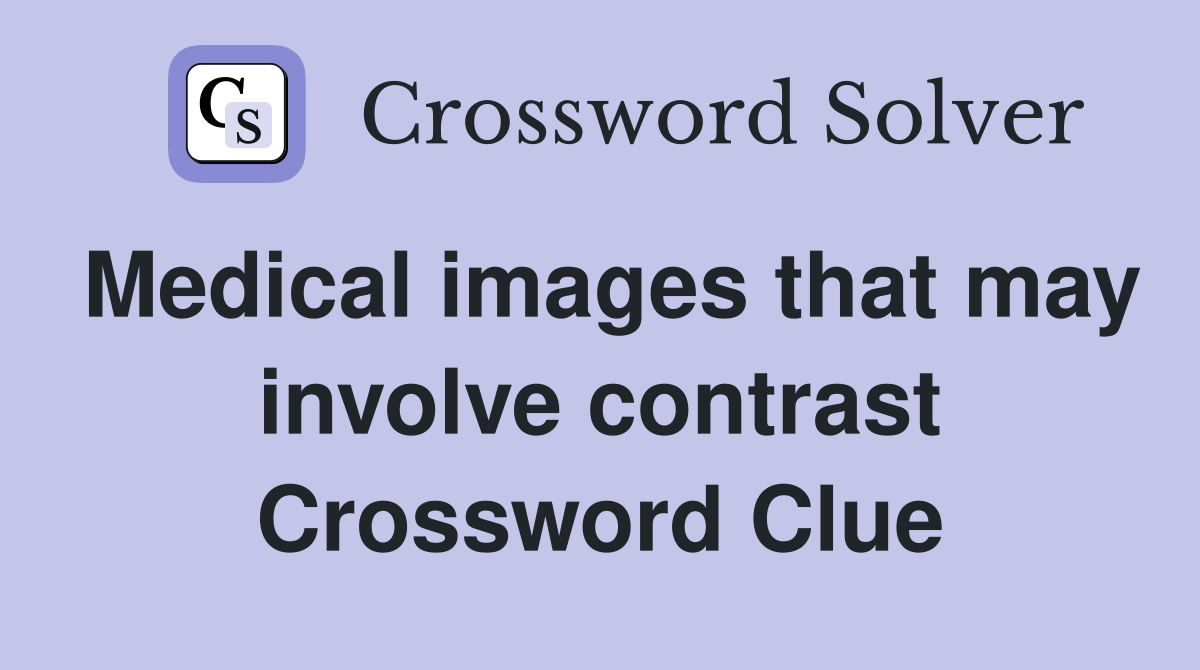 Medical images that may involve contrast Crossword Clue