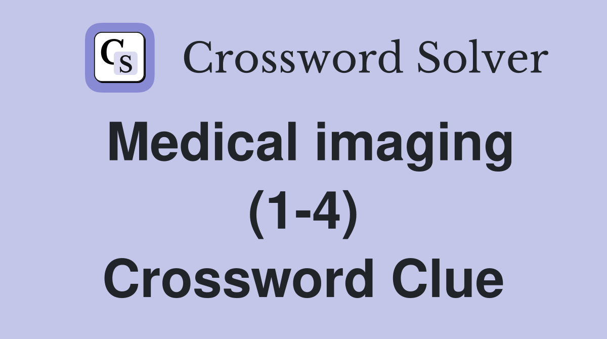 Medical imaging (1-4) Crossword Clue
