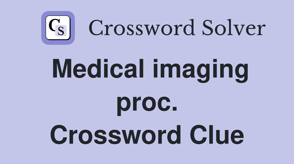 Medical imaging proc. Crossword Clue