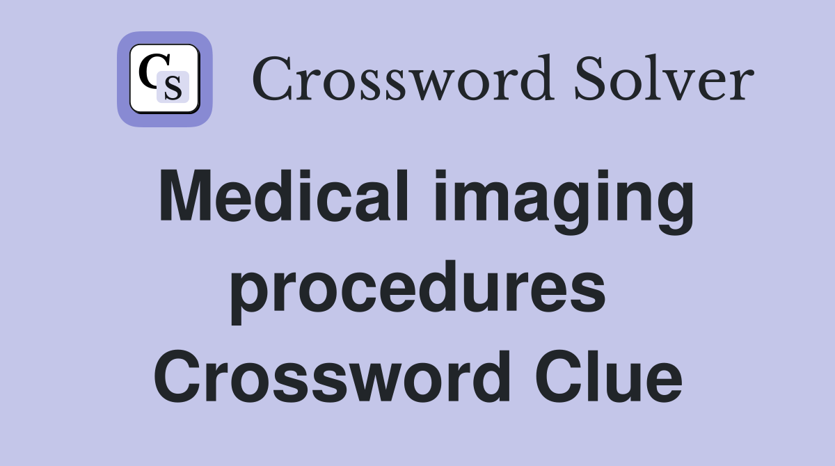 Medical imaging procedures Crossword Clue