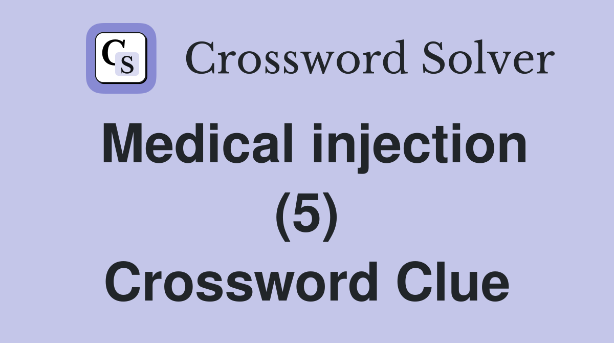 Medical injection (5) Crossword Clue