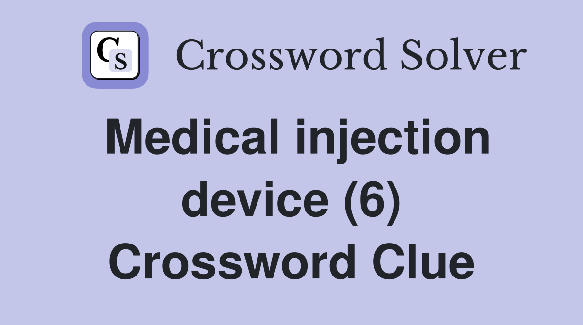 Medical injection device (6) Crossword Clue