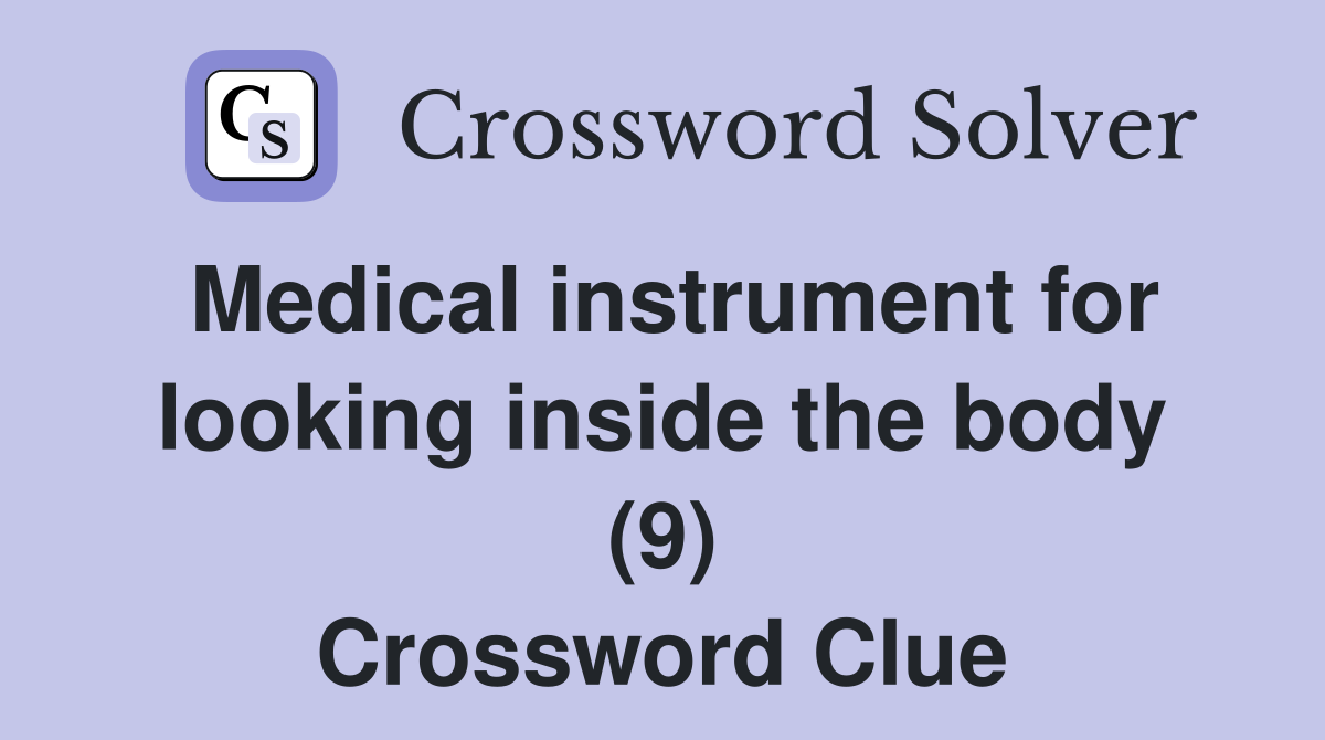 Medical instrument for looking inside the body (9) Crossword Clue