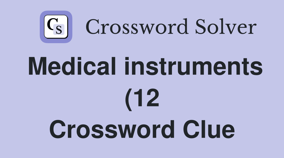 Medical instruments (12) Crossword Clue Answers Crossword Solver Medical instruments (12) Crossword Clue Answers Crossword Solver