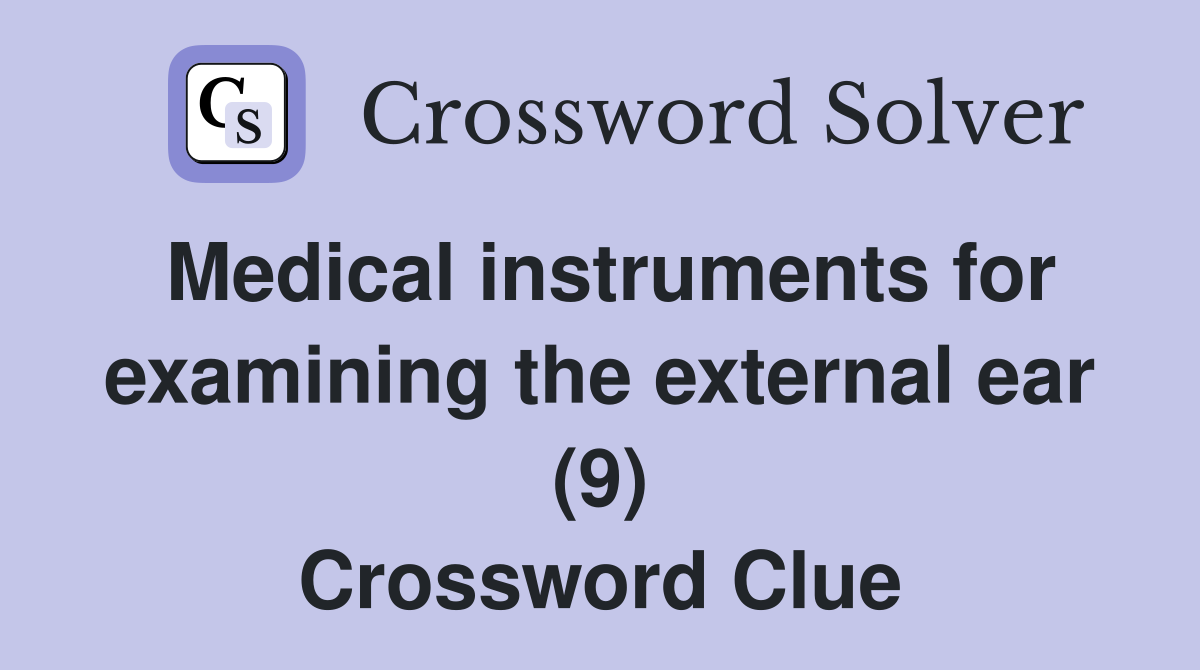 Medical instruments for examining the external ear (9) Crossword Clue