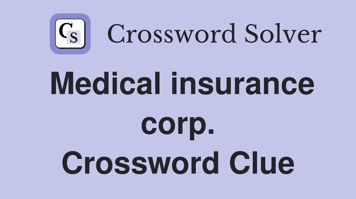 Medical insurance corp. Crossword Clue