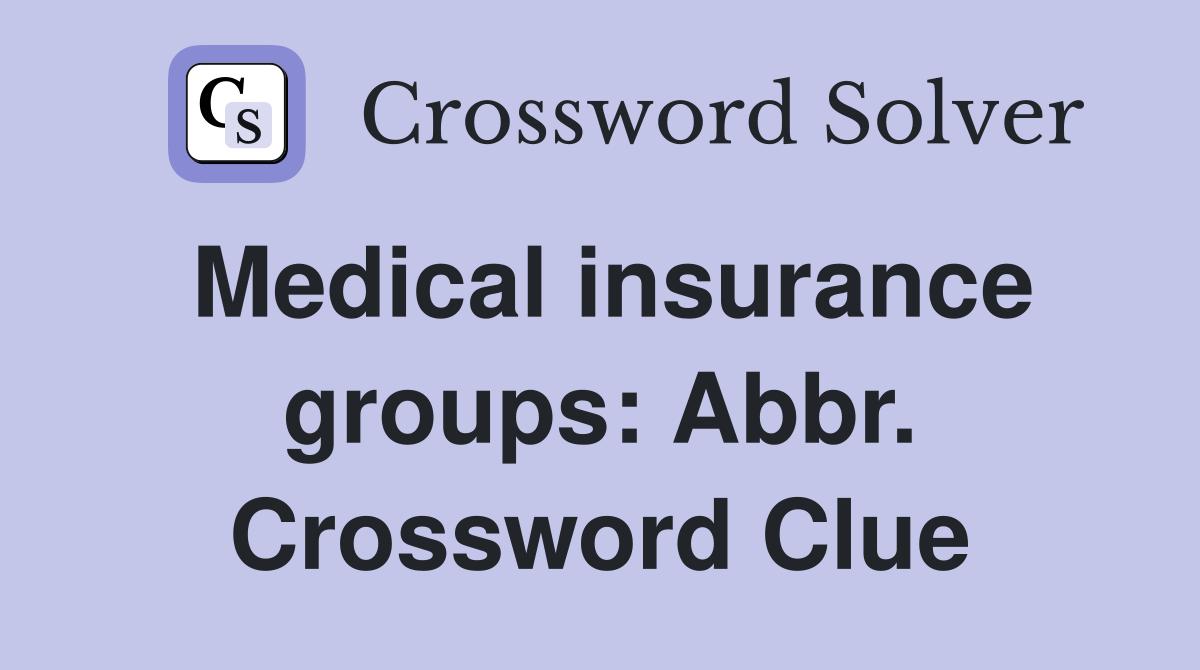 Medical insurance groups: Abbr. Crossword Clue