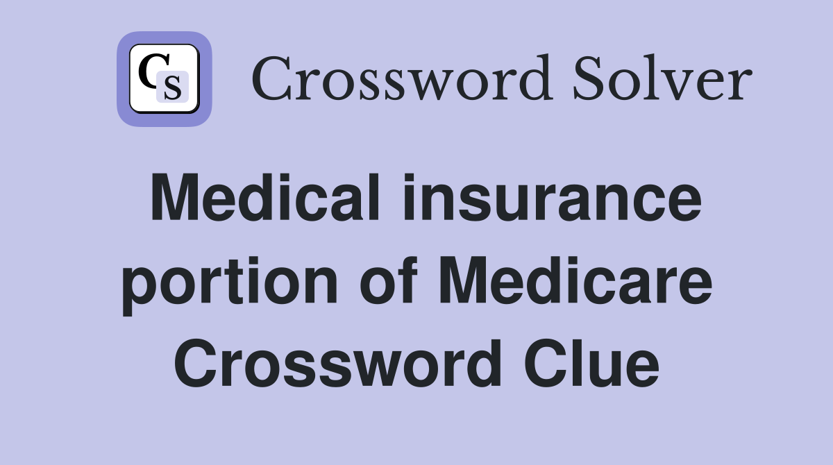 Medical insurance portion of Medicare Crossword Clue