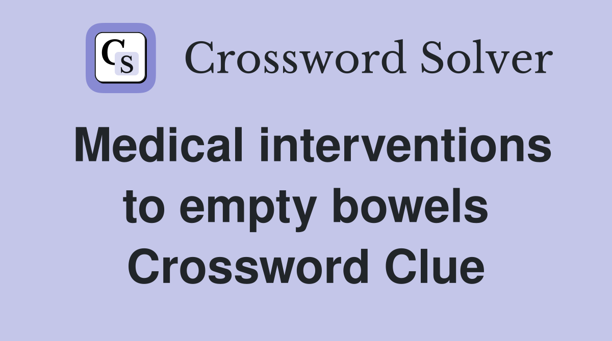 Medical interventions to empty bowels Crossword Clue