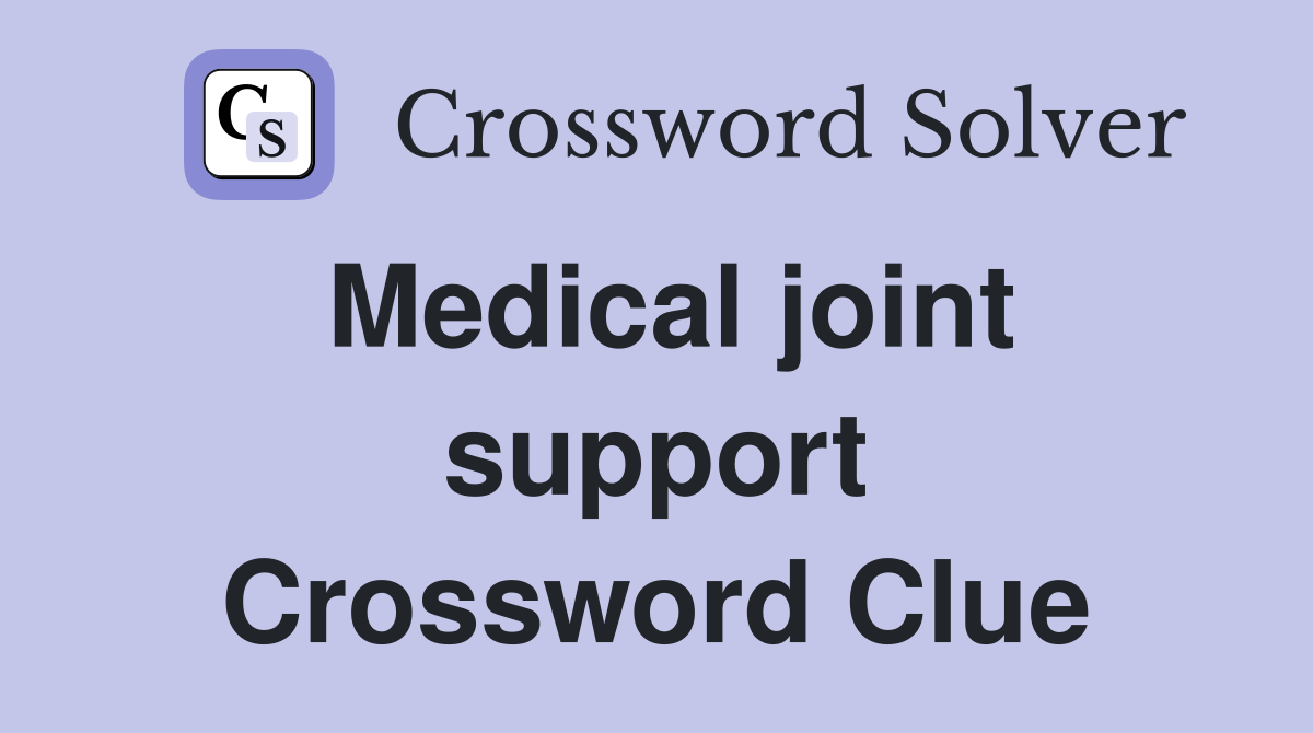 Medical joint support Crossword Clue