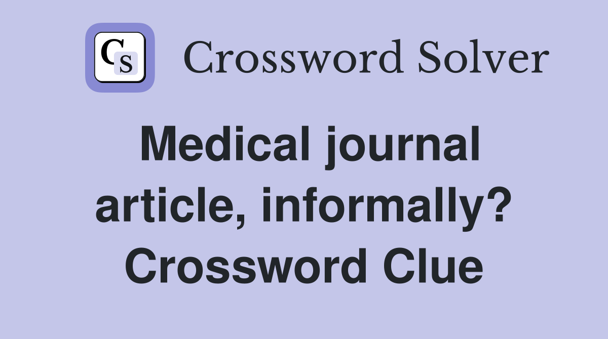 Medical journal article, informally? Crossword Clue