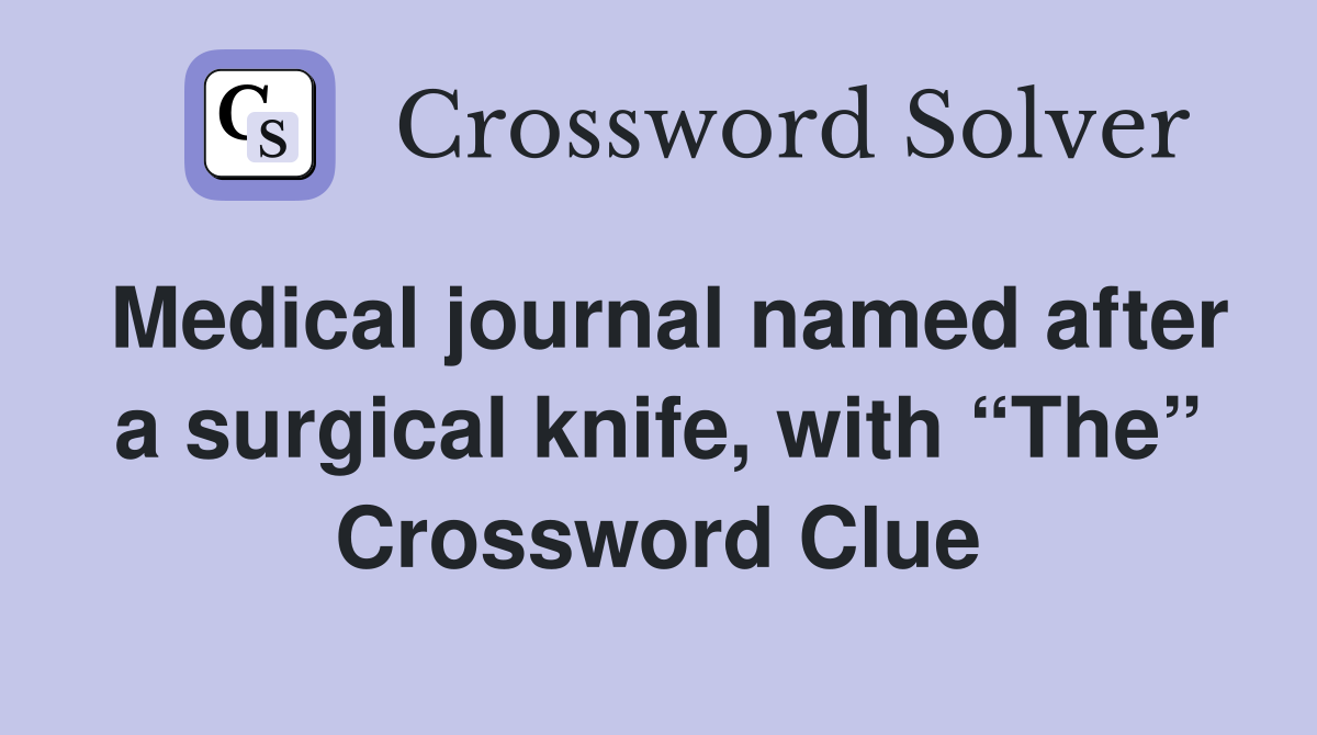 Medical journal named after a surgical knife, with “The” Crossword Clue