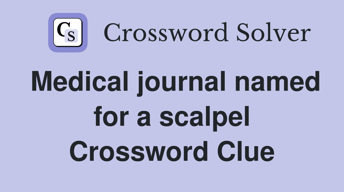 Medical journal named for a scalpel Crossword Clue