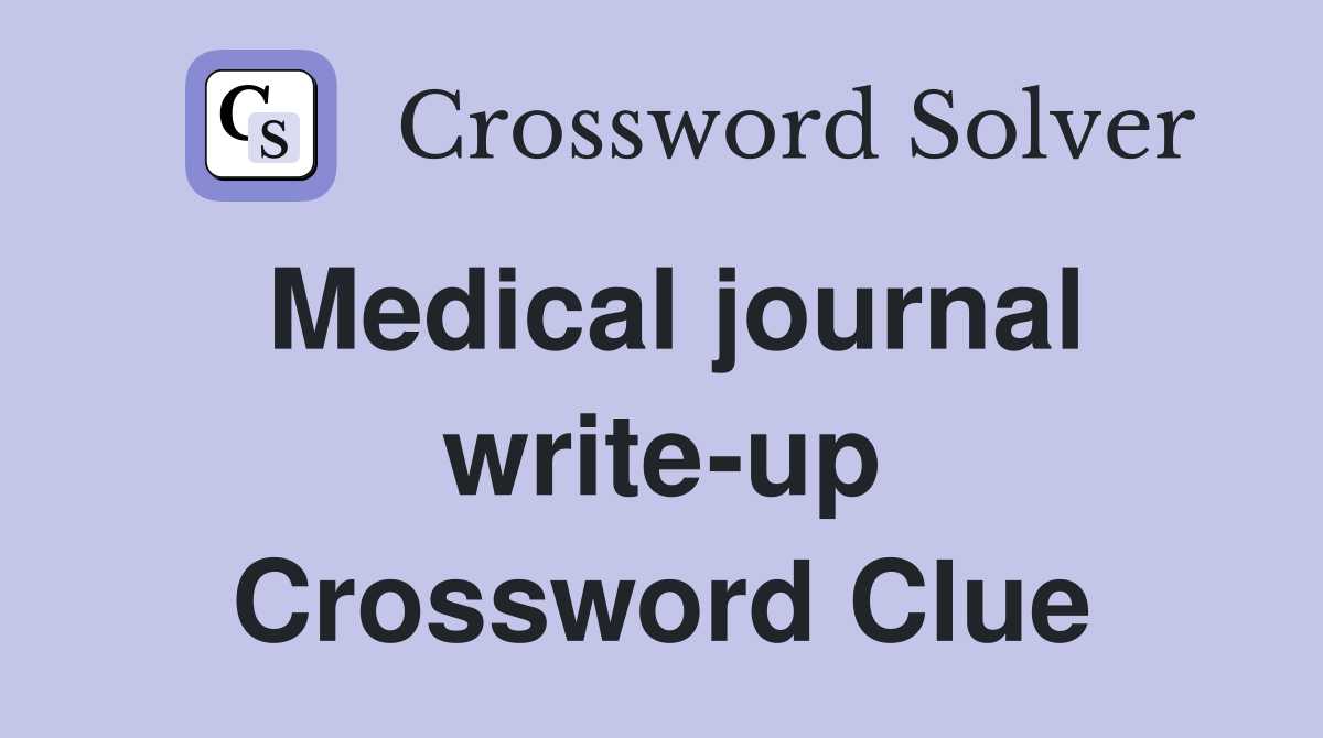Medical journal write-up Crossword Clue