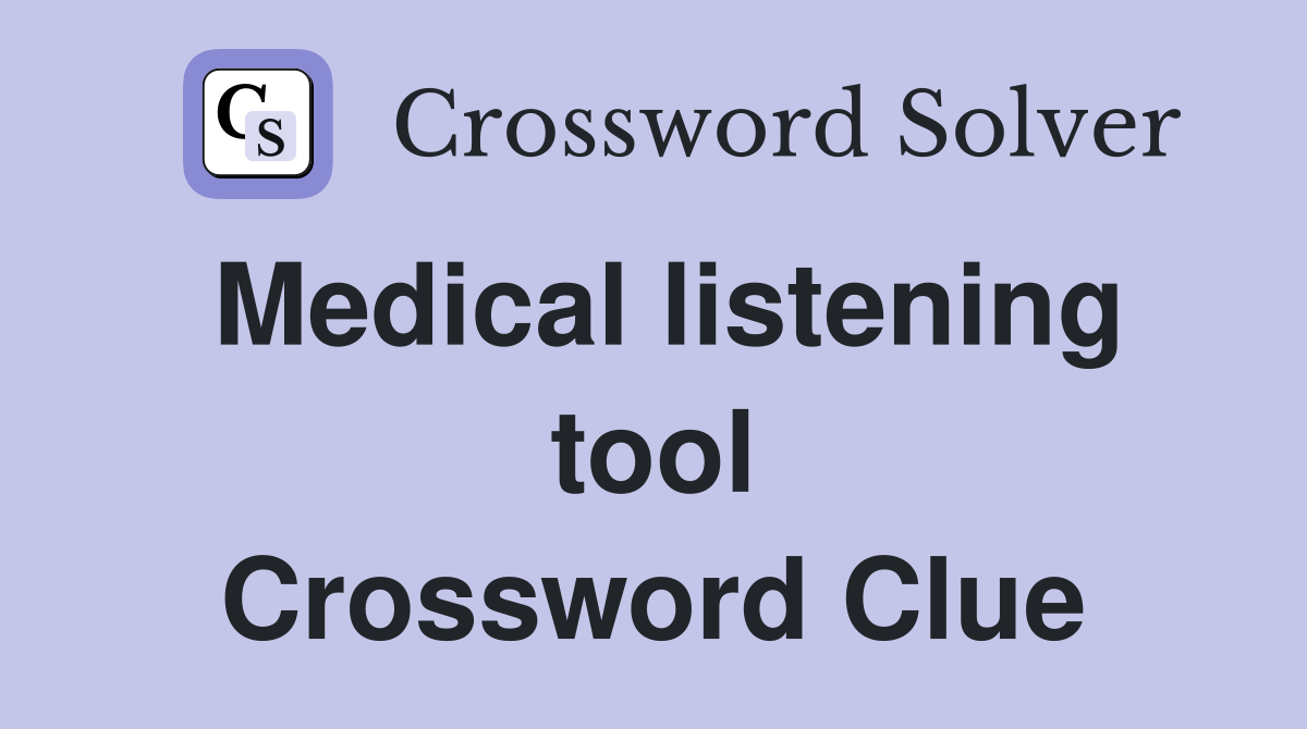 Medical listening tool Crossword Clue