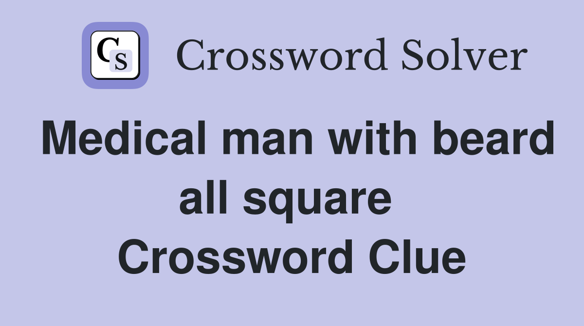 Medical man with beard all square  Crossword Clue
