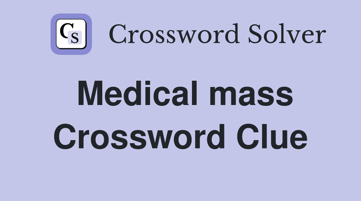 Medical mass Crossword Clue