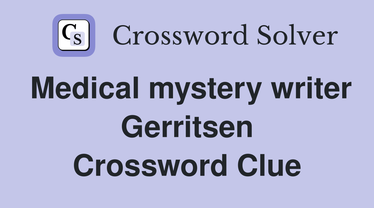 Medical mystery writer Gerritsen Crossword Clue